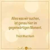 Thich Nhat Hanh - Zitat - Gegenwärtiger Moment